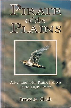 Seller image for PIRATE OF THE PLAINS: ADVENTURES WITH PRAIRIE FALCONS IN THE HIGH DESERT. By Bruce A. Haak. for sale by Coch-y-Bonddu Books Ltd