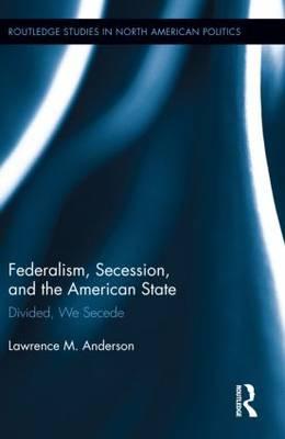 Seller image for Anderson, L: Federalism, Secession, and the American State for sale by moluna