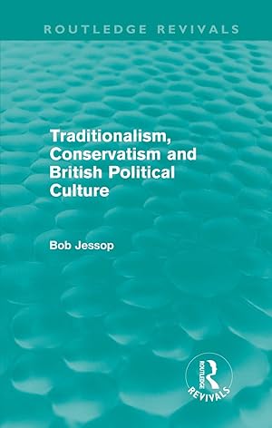 Imagen del vendedor de Jessop, B: Traditionalism, Conservatism and British Politica a la venta por moluna