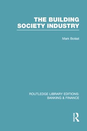 Seller image for Boleat, M: Building Society Industry (RLE Banking & Finance) for sale by moluna