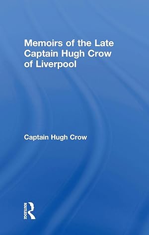 Seller image for Crow, C: Memoirs of the Late Captain Hugh Crow of Liverpool for sale by moluna