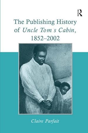 Bild des Verkufers fr Parfait, C: The Publishing History of Uncle Tom\ s Cabin, 185 zum Verkauf von moluna