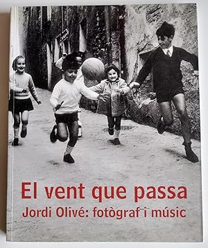 El vent que passa. Jordi Olivé : fotògraf i music.