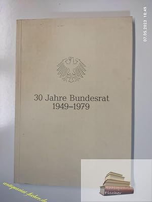 30 Jahre Bundesrat 1949-1979: Beiträge zum dreißigjährigen Bestehen des Bundesrates der Bundesrep...