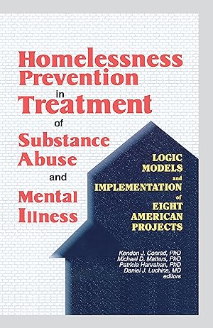 Seller image for Homelessness Prevention in Treatment of Substance Abuse and Mental Illness: Logic Models and Implementation of Eight American Projects for sale by moluna