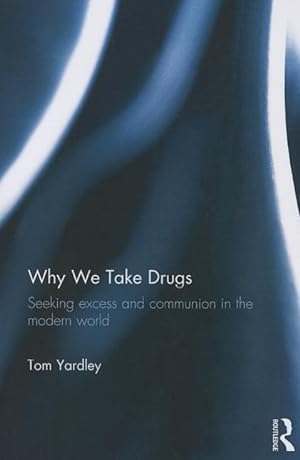 Seller image for Yardley, T: Why We Take Drugs for sale by moluna