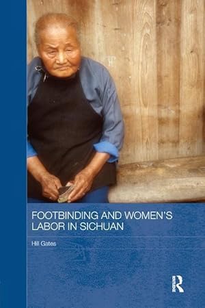 Bild des Verkufers fr Gates, H: Footbinding and Women\ s Labor in Sichuan zum Verkauf von moluna