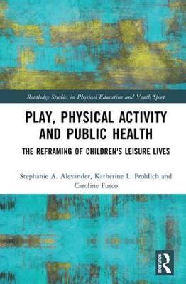 Bild des Verkufers fr Alexander, S: Play, Physical Activity and Public Health zum Verkauf von moluna