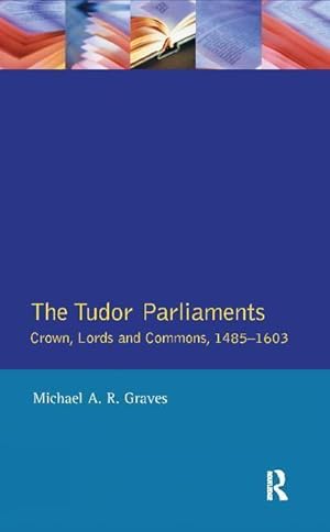 Imagen del vendedor de Graves, M: Tudor Parliaments,The Crown,Lords and Commons,148 a la venta por moluna