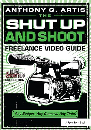 Imagen del vendedor de The Shut Up and Shoot Freelance Video Guide a la venta por moluna