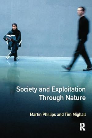 Bild des Verkufers fr Phillips, M: Society and Exploitation Through Nature zum Verkauf von moluna