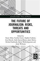 Seller image for The Future of Journalism: Risks, Threats and Opportunities for sale by moluna