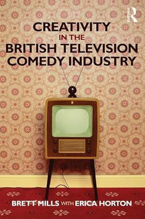 Imagen del vendedor de Mills, B: Creativity in the British Television Comedy Indust a la venta por moluna