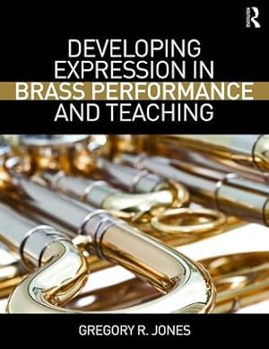 Seller image for Jones, G: Developing Expression in Brass Performance and Tea for sale by moluna