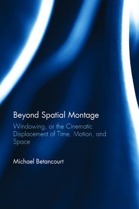 Imagen del vendedor de Beyond Spatial Montage: Windowing, or the Cinematic Displacement of Time, Motion, and Space a la venta por moluna