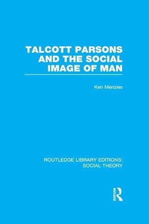 Seller image for Menzies, K: Talcott Parsons and the Social Image of Man for sale by moluna