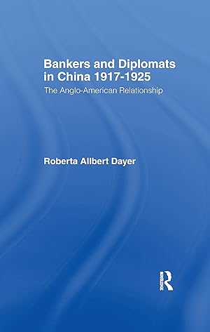 Immagine del venditore per Dayer, R: Bankers and Diplomats in China 1917-1925 venduto da moluna
