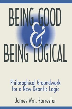 Seller image for Forrester, J: Being Good and Being Logical: Philosophical Gr for sale by moluna