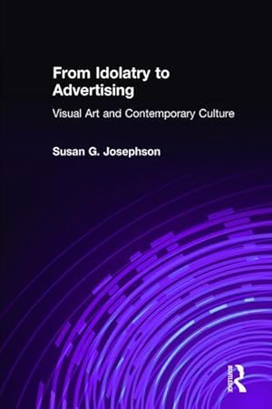 Bild des Verkufers fr Josephson, S: From Idolatry to Advertising: Visual Art and C zum Verkauf von moluna