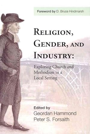 Seller image for Religion, Gender, and Industry : Exploring Church and Methodism in a Local Setting for sale by GreatBookPrices
