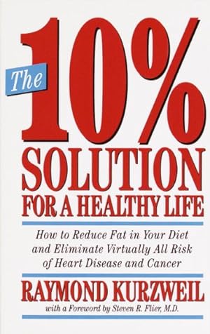 Seller image for 10% Solution for a Healthy Life : How to Reduce Fat in Your Diet and Eliminate Virtually All Risk of Heart Disease for sale by GreatBookPrices
