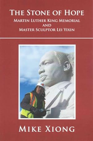 Bild des Verkufers fr Stone of Hope : Martin Luther King Memorial and Master Sculptor Lei Yixin zum Verkauf von GreatBookPrices