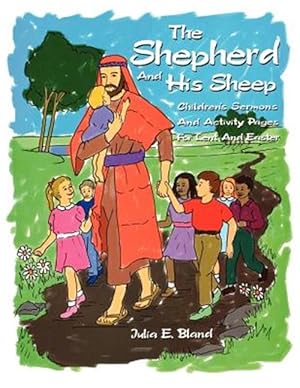 Immagine del venditore per The Shepherd and His Sheep: Eight Children's Sermons and Activity Pages for Lent and Easter venduto da GreatBookPrices