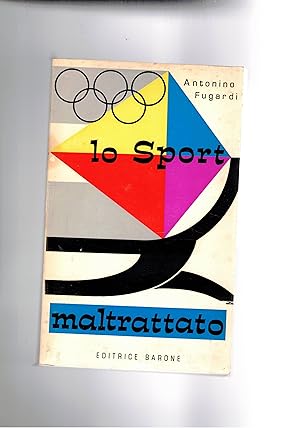 Immagine del venditore per Lo sport maltrattato. Parla di Amarezze, delusioni, miliardi, olimpiadi, politica, speranze e velleit. venduto da Libreria Gull