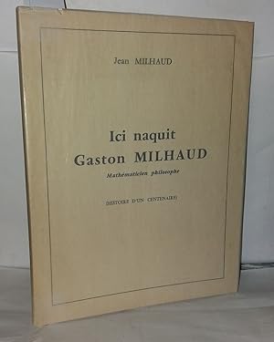 Imagen del vendedor de Ici naquit Gaston Milhaud . Mathmaticien philosophe (Histoire d' un centenaire) a la venta por Librairie Albert-Etienne