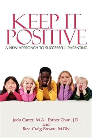 Bild des Verkufers fr Keep It Positive: A New Approach to Successful Parenting zum Verkauf von GreatBookPrices