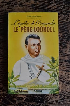 Image du vendeur pour L'aptre de l'Ouganda - Le Pre Lourdel mis en vente par Un livre en poche