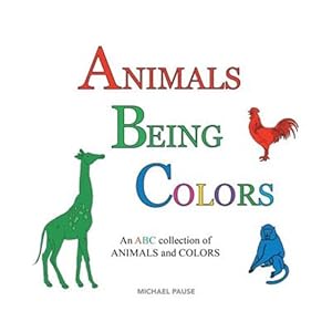 Seller image for Animals Being Colors: An ABC collection of ANIMALS and COLORS for sale by GreatBookPrices