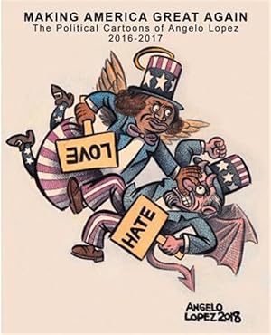 Imagen del vendedor de Making America Great Again: The Political Cartoons of Angelo Lopez 2016- 2017 a la venta por GreatBookPrices