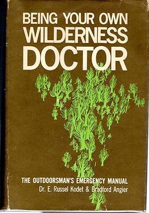 Bild des Verkufers fr Being Your Own Wilderness Doctor: The Outdoorsman's Emergency Manual zum Verkauf von Dorley House Books, Inc.