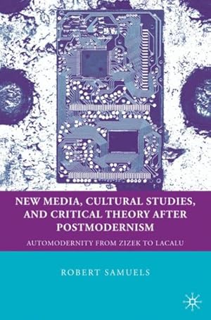 Imagen del vendedor de New Media, Cultural Studies, and Critical Theory After Postmodernism : Automodernity from Zizek to Laclau a la venta por GreatBookPrices