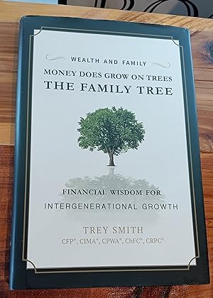 Money Does Grow On Trees: The Family Tree: Financial Wisdom For Intergenerational Growth