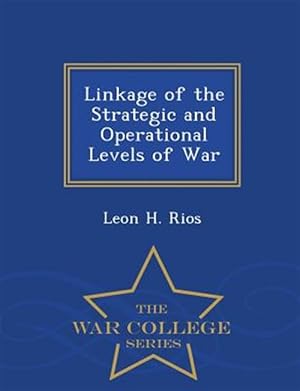 Image du vendeur pour Linkage of the Strategic and Operational Levels of War - War College Series mis en vente par GreatBookPrices
