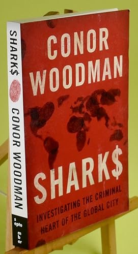 Sharks. Investigating the Criminal Heart of the Global City. First Printing. Inscribed by the Author