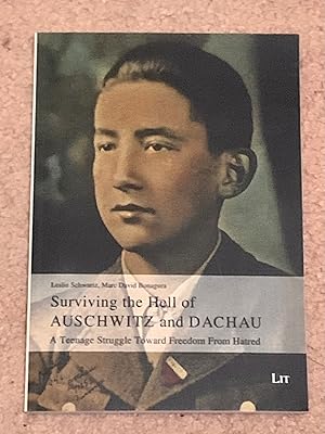 Surviving the Hell of Auschwitz and Dachau: A Teenage Struggle Toward Freedom From Hatred (Signed...