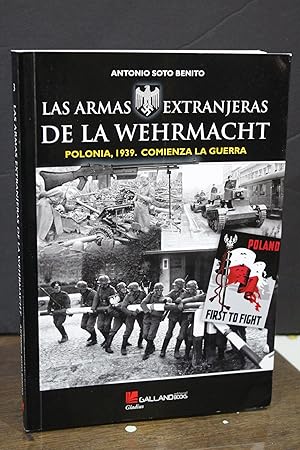 Las armas extranjeras de la Wehrmacht. Polonia 1939. Comienza la guerra.- Soto Benito, Antonio.