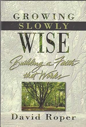 Image du vendeur pour Growing Slowly Wise: Building a Faith that Works mis en vente par Reliant Bookstore