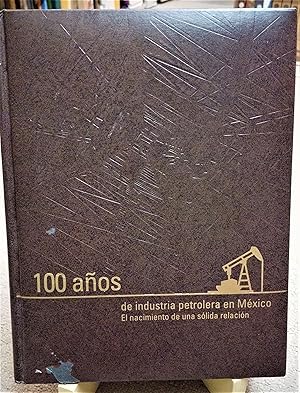 100 años de industria petrolera en México