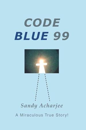 Imagen del vendedor de Code Blue 99 : A Miraculous True Story! a la venta por GreatBookPrices