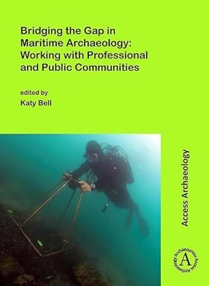 Bild des Verkufers fr Bridging the Gap in Maritime Archaeology: Working with Professional and Public Communities zum Verkauf von AHA-BUCH GmbH