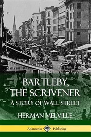 Image du vendeur pour Bartleby, the Scrivener: A Story of Wall Street mis en vente par GreatBookPrices