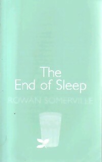 Seller image for The end of sleep - Rowan Somerville for sale by Book Hmisphres