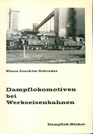 Bild des Verkufers fr Dampflokomotiven bei Werkseisenbahnen - Klaus-Joachim Schrader zum Verkauf von Book Hmisphres