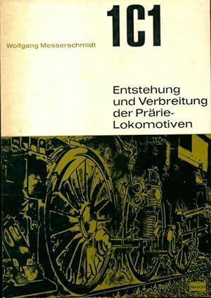 1C1 Entstehung und Verbreitung der pr?rie-Lokomotiven - Wolfgang Messerschmidt