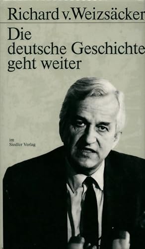 Die deutsche geschichte geht weiter - Richard Von Weizs?cker