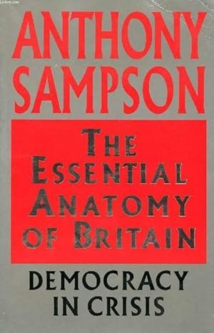 The essential anatomy of Britain - Anthony Sampson